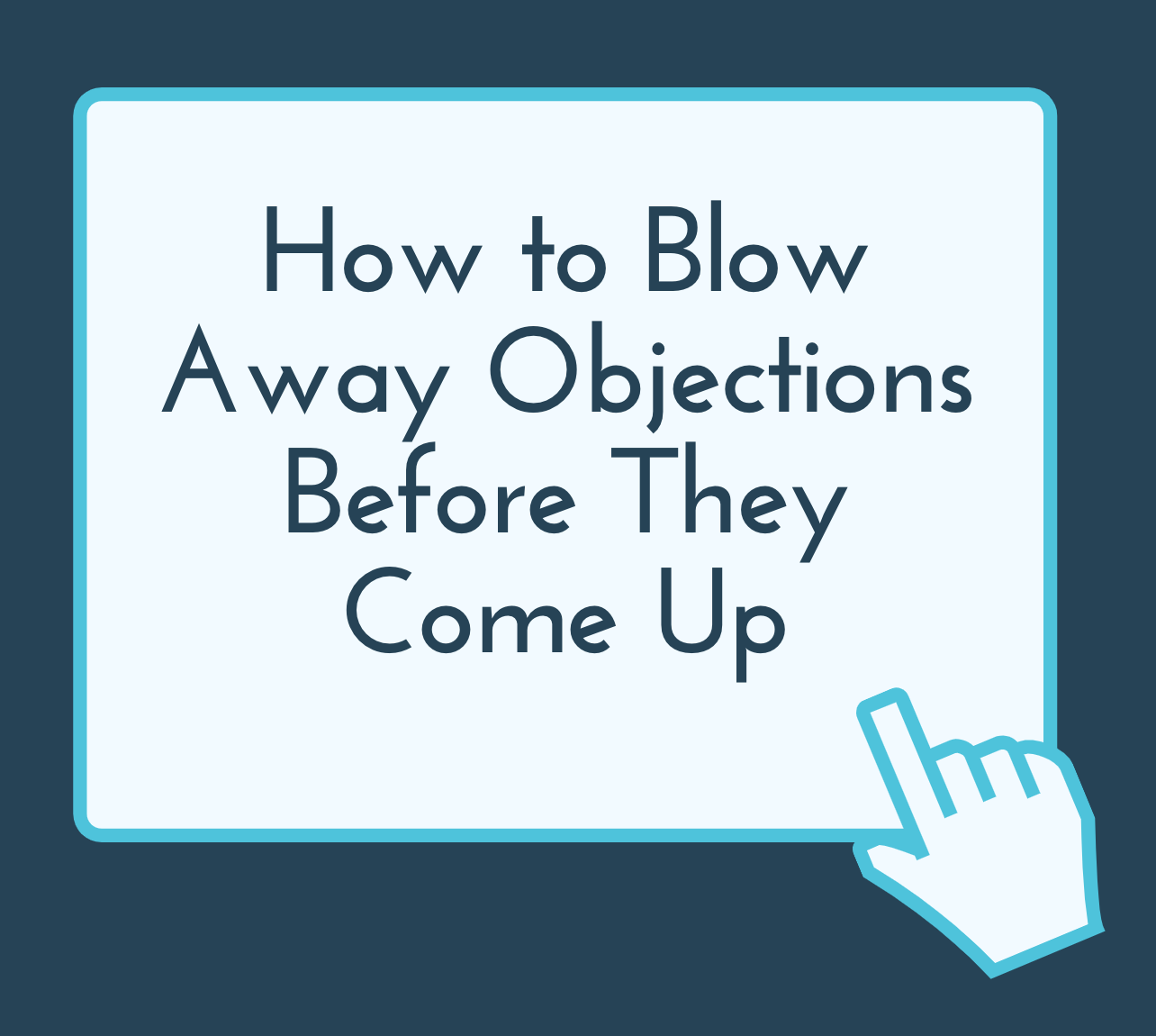 How to Blow Away the Objection Before it Comes Up